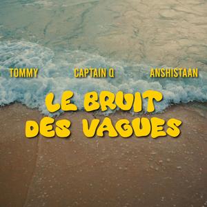 Le bruit des vagues (feat. Captain Q & Anshistaan)