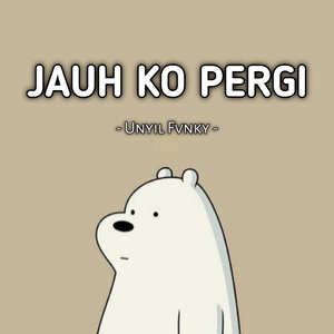 JAUH KO PERGI