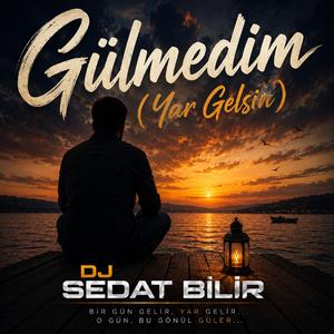 Gülmedim (Yar Gelsin)