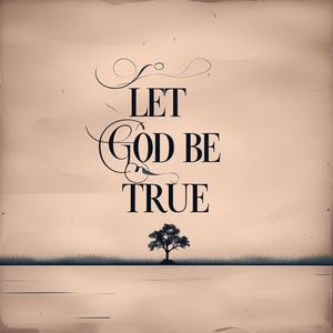 Let God Be True