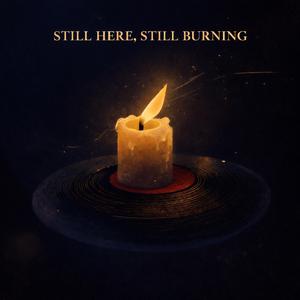Still Here, Still Burning