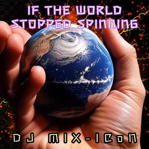 If The World Stopped Spinning