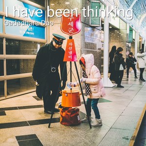 I Have Been Thinking