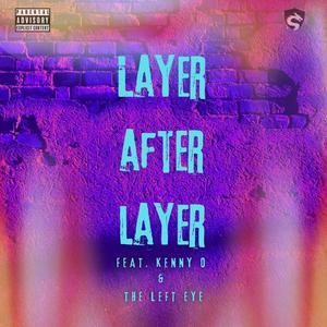 Layer After Layer (feat. Kenny O & The Left Eye)