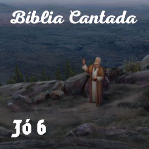 Jó 6 Bíblia Cantada