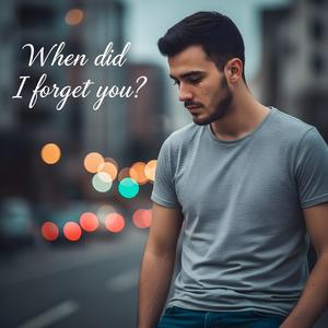 Ben ne zaman unuttum seni?