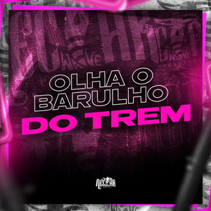 Olha o Barulho do Trem