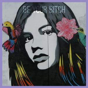 BE YOUR BITCH