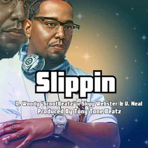 Slippin (feat. Scoot Beatz, Skyy Webster & U. Neal)