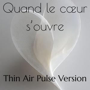 Quand le cœur s’ouvre (Thin Air Pulse Version)