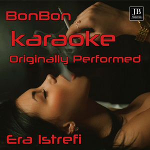 Bonbon (Karaoke Originally Performed By Era Istrefi)