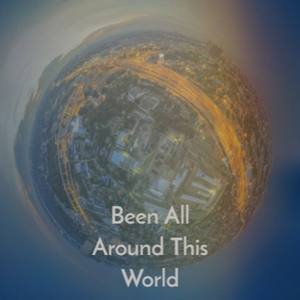 Been All Around This World