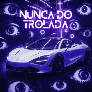 Nunca Do Trolada