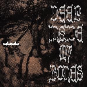 Deep Inside My Bones
