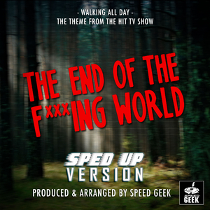 Walking All Day (From "The End Of The F***ing World") (Sped-Up Version)