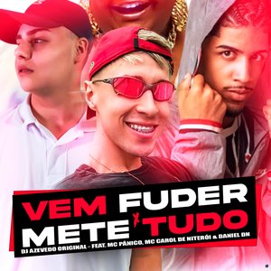 Vem Fuder Mete Tudo (feat. MC Pânico, Mc Carol de Niteroi & Daniel DN)