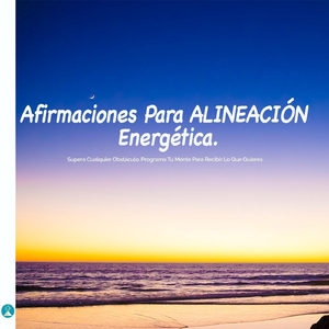 Afirmaciones Para Alineación Energética. Supera Cualquier Obstáculo. Programa Tu Mente Para Recibir Lo Que Quieres