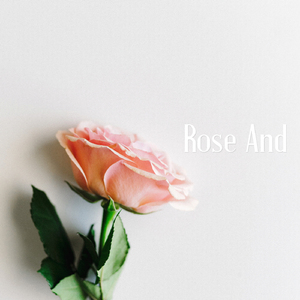 Rose And