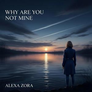 Why Are You Not Mine