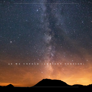 As We Unfold (Ambient Version)