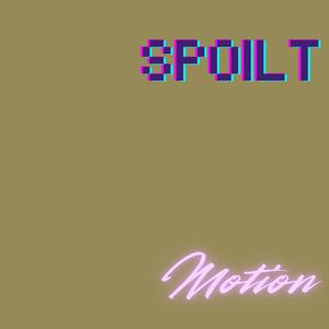 Spoilt Motion