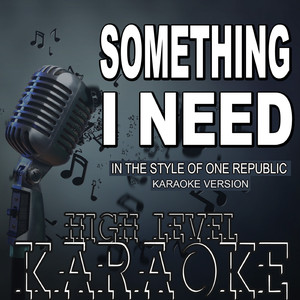 Something I Need (In the Style of One Republic) [Karaoke Version]