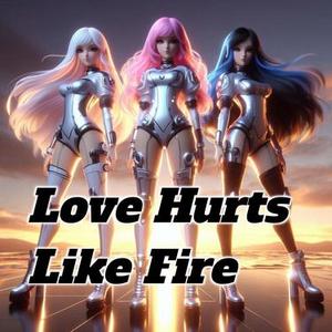 Love Hurts Like Fire