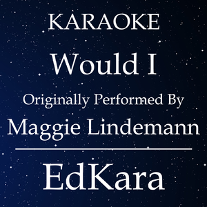 Would I (Originally Performed by Maggie Lindemann) [Karaoke No Guide Melody Version]