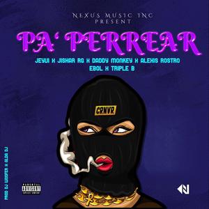 Pa'Perrear (feat. Alexis Rostro, Jeyvi, Daddy Monkey, Jishar RG, Triple B, Dj Woofer & Ebol Miranda)