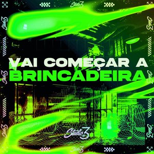 Vai Começar a Brincadeira