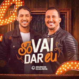 Só Vai Dar Eu