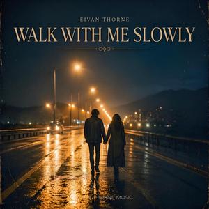 Walk With Me Slowly