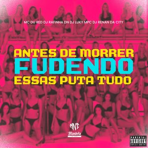 Antes de Morrer Fudendo Essas Puta Tudo