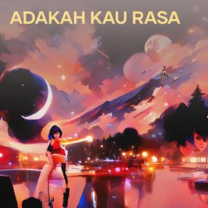 ADAKAH KAU RASA