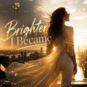 Brighter I Became