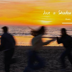 Just a Shadow
