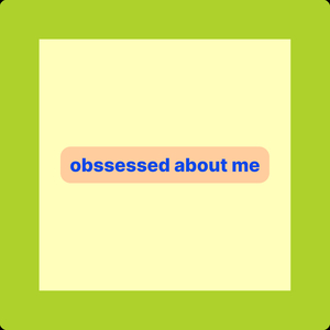 Obssessed About Me