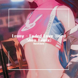 Leony-- Faded Love (Hard Shen Remix)（HardShen remix）
