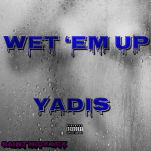 Wet 'Em Up (feat. Saint Nick) (Saint Nick Mix)