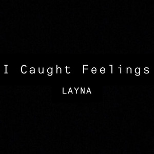 I Caught Feelings