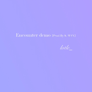 Encounter demo（Prod.By K-MAX）