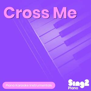 Cross Me (Shortened & Higher Key) [Originally Performed by Ed Sheeran, Chance the Rapper & PnB Rock] (Piano Karaoke Version)