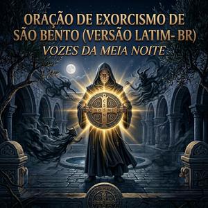 Oração de Exorcismo de São Bento (Versão Latim e BR)