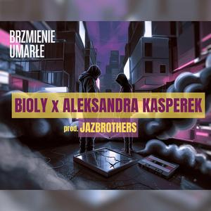 Brzmienie umarłe (feat. Bioly & Aleksandra Kasperek)