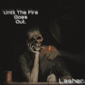 Until The Fire Goes Out.