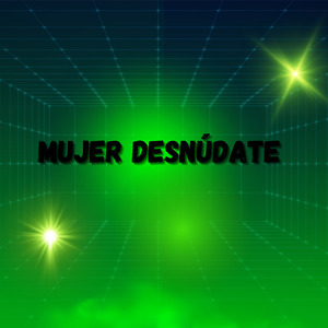 Mujer Desnúdate
