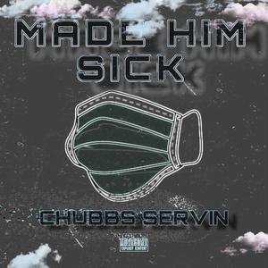 Made Him Sick