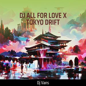 Dj All for Love X Tokyo Drift (Live)