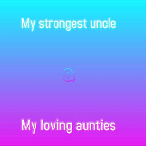 My Strongest Uncles & My Loving Aunties