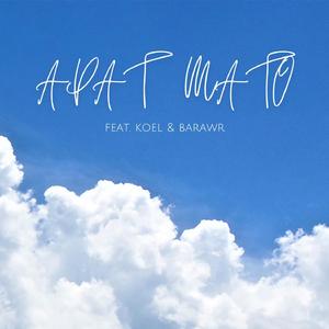APAT MATO (feat. Koel & Barawr)